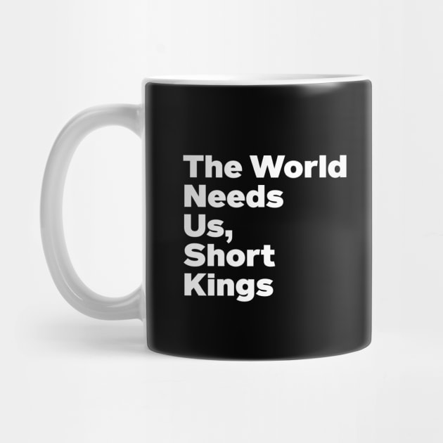 The World Needs Us Short Kings Empowering Men's Funny by Tees Bondano